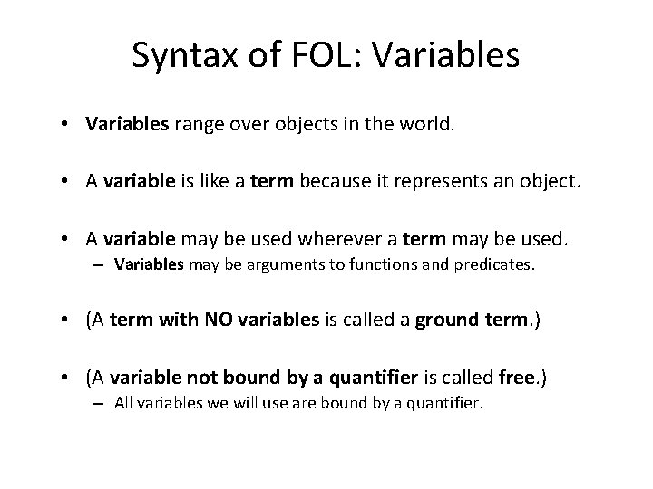 Syntax of FOL: Variables • Variables range over objects in the world. • A