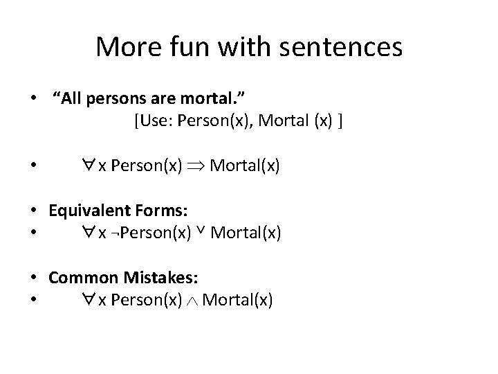 More fun with sentences • “All persons are mortal. ” [Use: Person(x), Mortal (x)