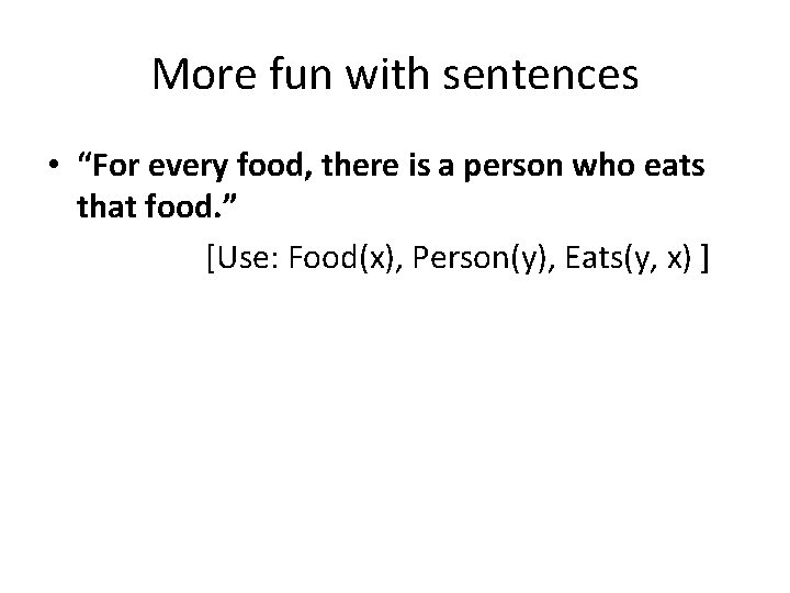 More fun with sentences • “For every food, there is a person who eats