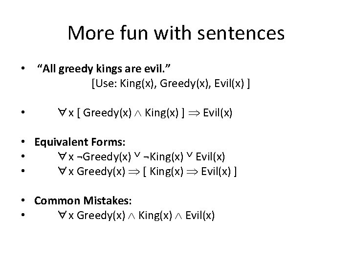 More fun with sentences • “All greedy kings are evil. ” [Use: King(x), Greedy(x),