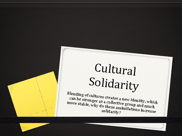 Cultural Solidarity Blending of cult can be stron ures creates a new ide more