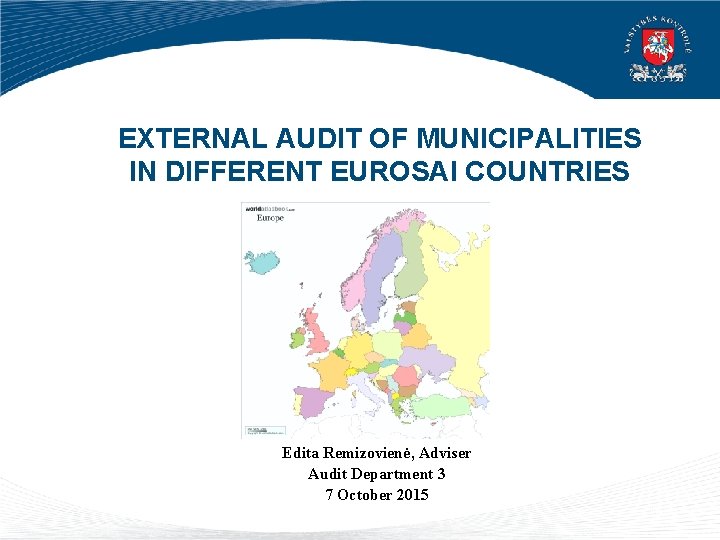 EXTERNAL AUDIT OF MUNICIPALITIES IN DIFFERENT EUROSAI COUNTRIES Edita Remizovienė, Adviser Audit Department 3