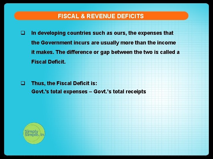 FISCAL & REVENUE DEFICITS q In developing countries such as ours, the expenses that