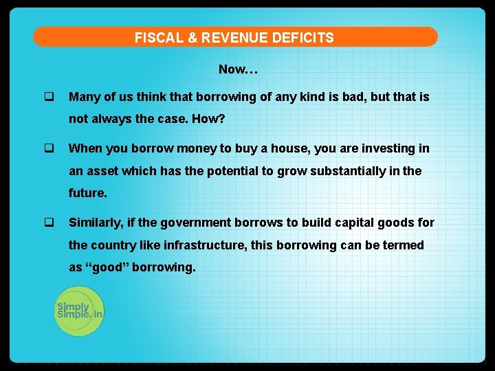 FISCAL & REVENUE DEFICITS Now… q Many of us think that borrowing of any