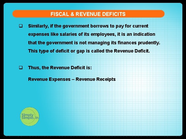 FISCAL & REVENUE DEFICITS q Similarly, if the government borrows to pay for current