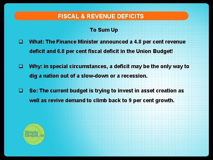 FISCAL & REVENUE DEFICITS To Sum Up q What: The Finance Minister announced a