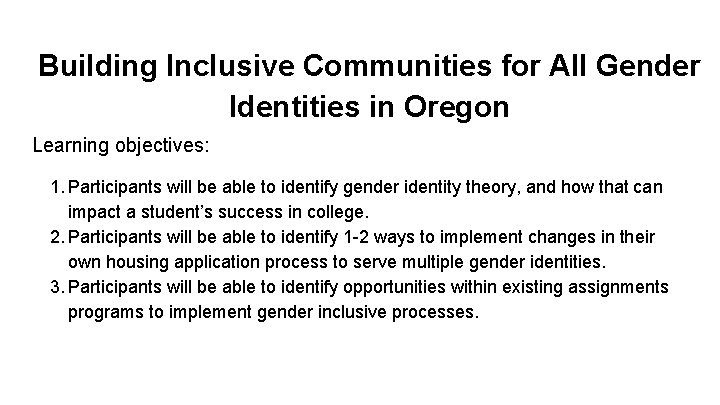 Building Inclusive Communities for All Gender Identities in Oregon Learning objectives: 1. Participants will