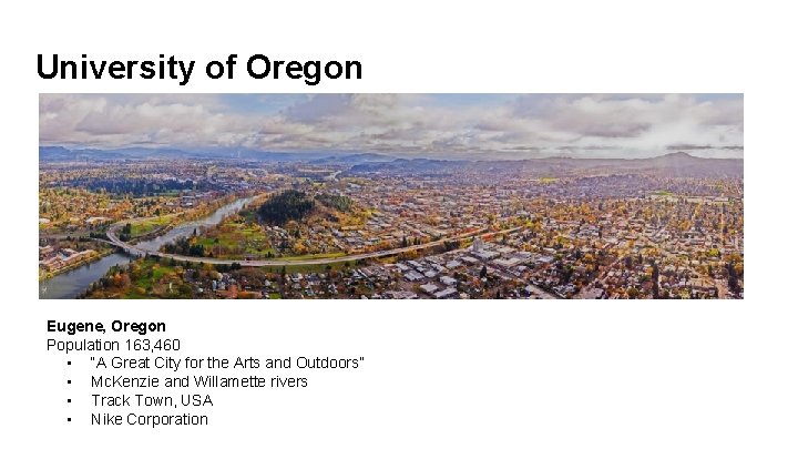 University of Oregon Eugene, Oregon Population 163, 460 • “A Great City for the