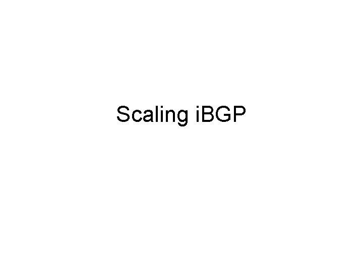 Scaling i. BGP 