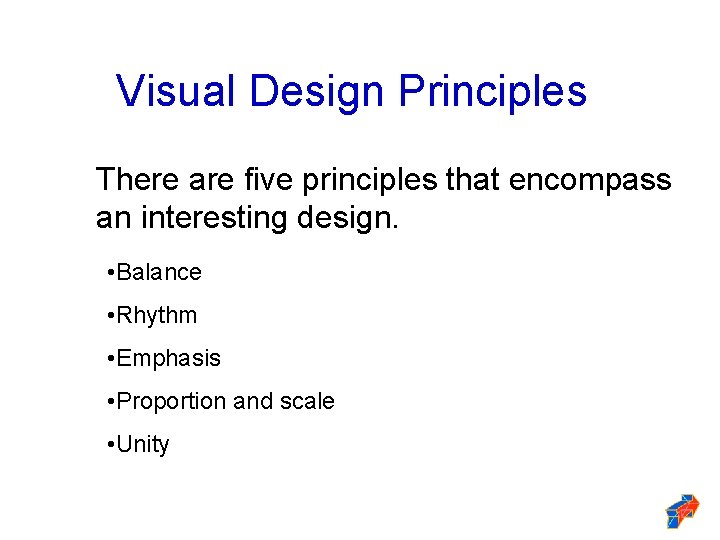 Visual Design Principles There are five principles that encompass an interesting design. • Balance