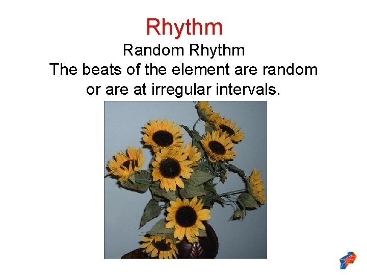 Rhythm Random Rhythm The beats of the element are random or are at irregular