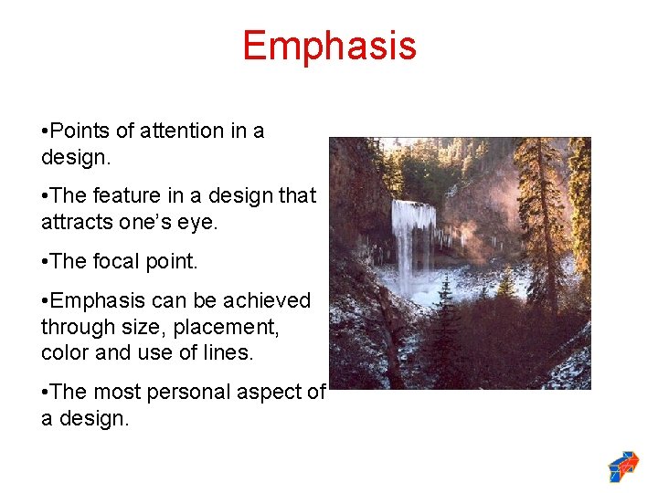 Emphasis • Points of attention in a design. • The feature in a design