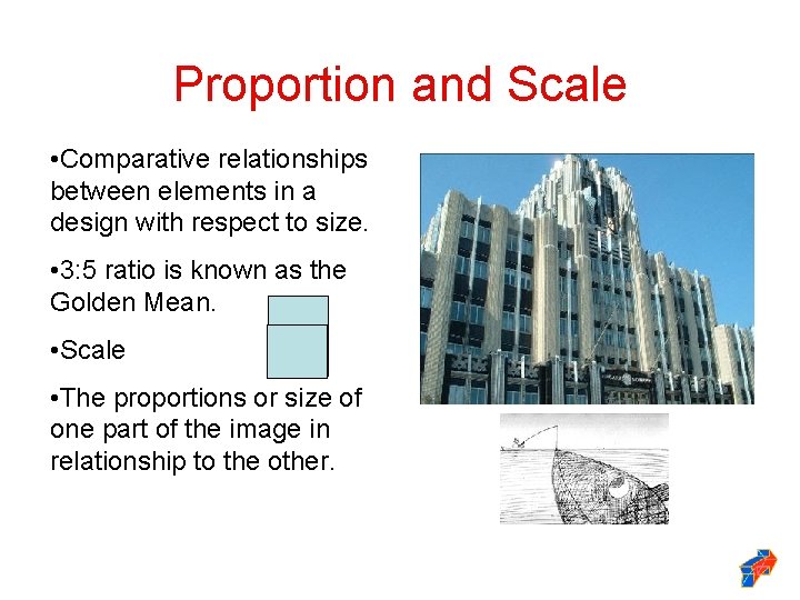 Proportion and Scale • Comparative relationships between elements in a design with respect to