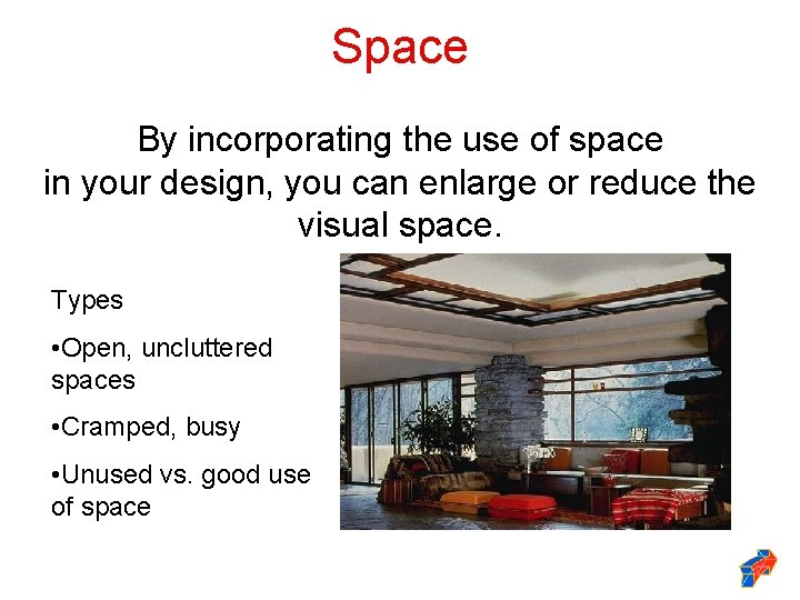 Space By incorporating the use of space in your design, you can enlarge or