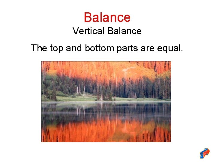 Balance Vertical Balance The top and bottom parts are equal. 