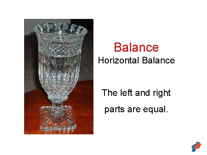 Balance Horizontal Balance The left and right parts are equal. 