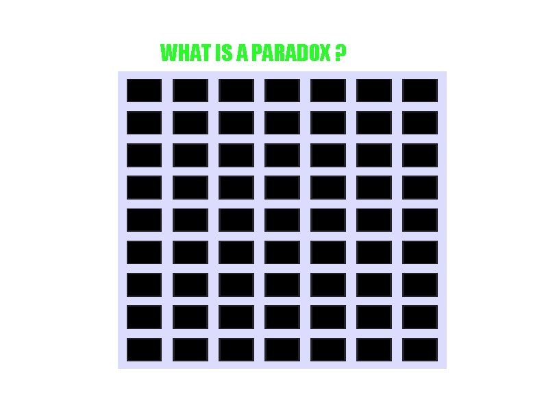 WHAT IS A PARADOX ? 