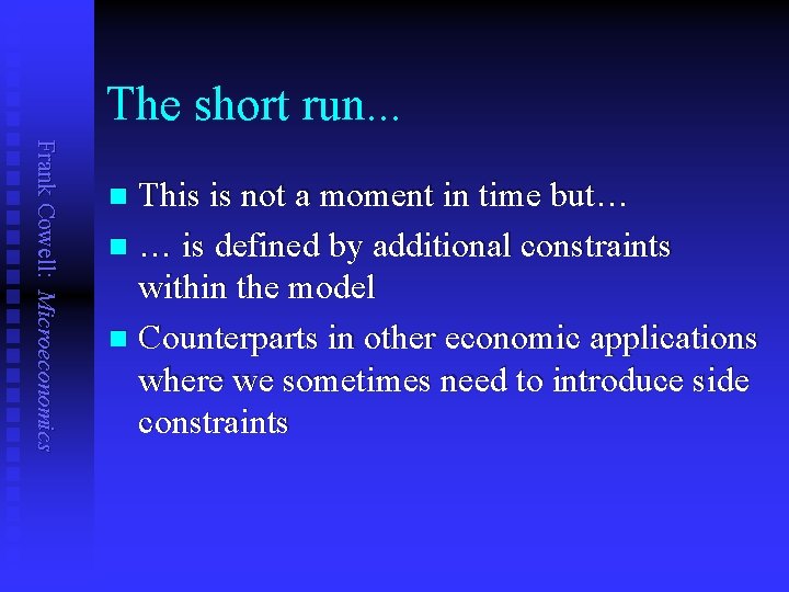 The short run. . . Frank Cowell: Microeconomics This is not a moment in
