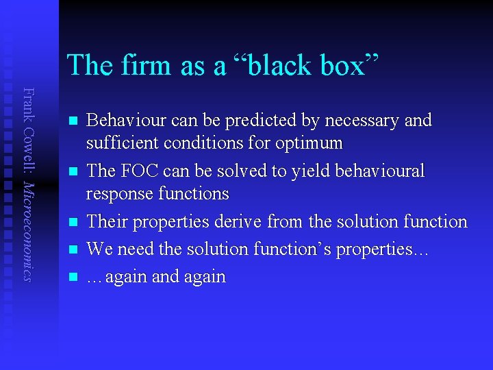 The firm as a “black box” Frank Cowell: Microeconomics n n n Behaviour can