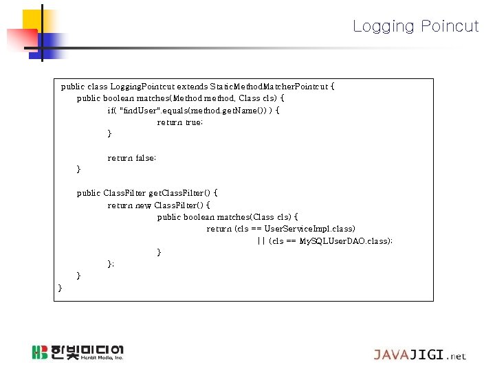 Logging Poincut public class Logging. Pointcut extends Static. Method. Matcher. Pointcut { public boolean