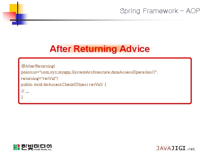 Spring Framework – AOP After Returning Advice @After. Returning( pointcut="com. xyz. myapp. System. Architecture.