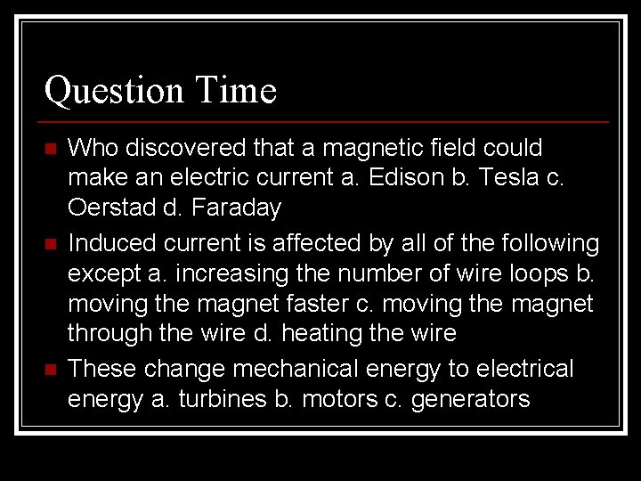 Question Time n n n Who discovered that a magnetic field could make an