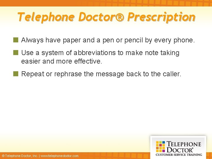 Telephone Doctor® Prescription Always have paper and a pen or pencil by every phone.