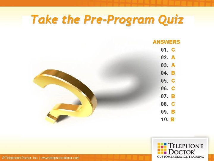 Take the Pre-Program Quiz ANSWERS 01. C 02. A 03. A 04. B 05.
