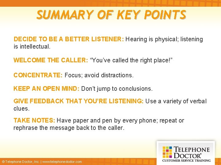 SUMMARY OF KEY POINTS DECIDE TO BE A BETTER LISTENER: Hearing is physical; listening