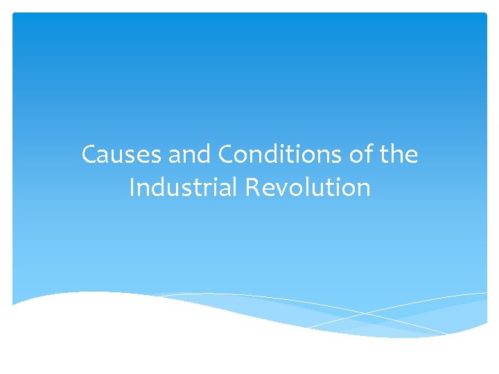 Causes and Conditions of the Industrial Revolution 