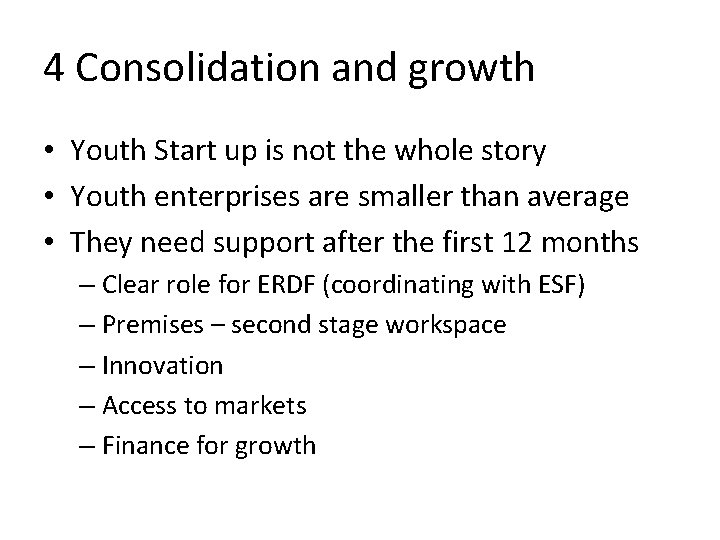 4 Consolidation and growth • Youth Start up is not the whole story •