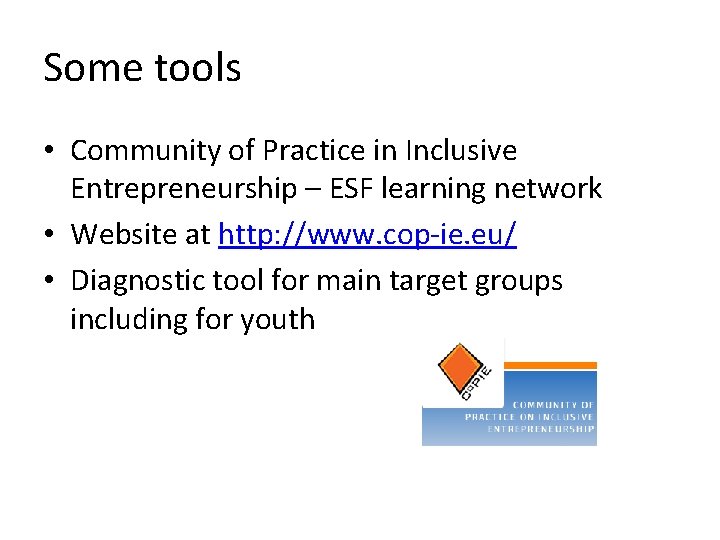 Some tools • Community of Practice in Inclusive Entrepreneurship – ESF learning network •