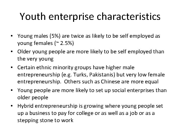 Youth enterprise characteristics • Young males (5%) are twice as likely to be self