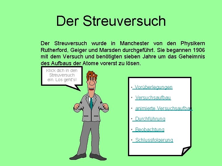 Der Streuversuch wurde in Manchester von den Physikern Rutherford, Geiger und Marsden durchgeführt. Sie