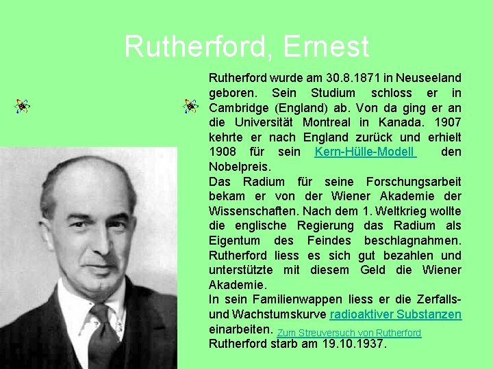 Rutherford, Ernest Rutherford wurde am 30. 8. 1871 in Neuseeland geboren. Sein Studium schloss
