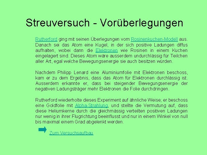 Streuversuch - Vorüberlegungen Rutherford ging mit seinen Überlegungen vom Rosinenkuchen-Modell aus. Danach sei das