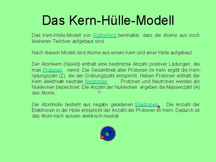 Das Kern-Hülle-Modell von Rutherford beinhaltet, dass die Atome aus noch kleineren Teilchen aufgebaut sind.