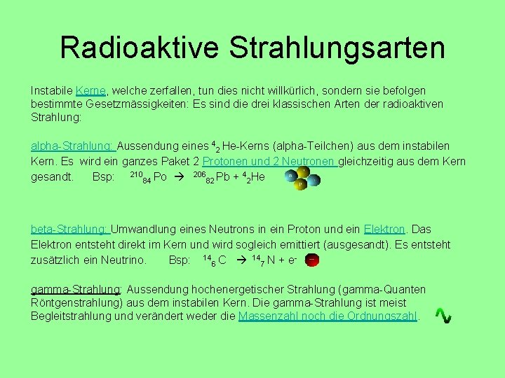 Radioaktive Strahlungsarten Instabile Kerne, welche zerfallen, tun dies nicht willkürlich, sondern sie befolgen bestimmte