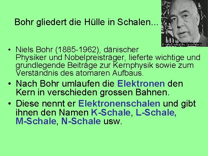 Bohr gliedert die Hülle in Schalen. . . • Niels Bohr (1885 -1962), dänischer