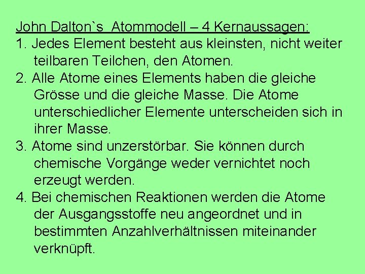 John Dalton`s Atommodell – 4 Kernaussagen: 1. Jedes Element besteht aus kleinsten, nicht weiter