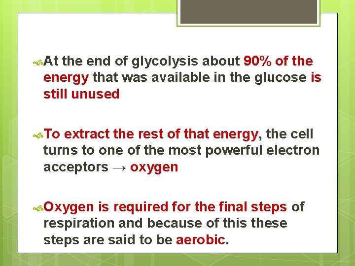  At the end of glycolysis about 90% of the energy that was available