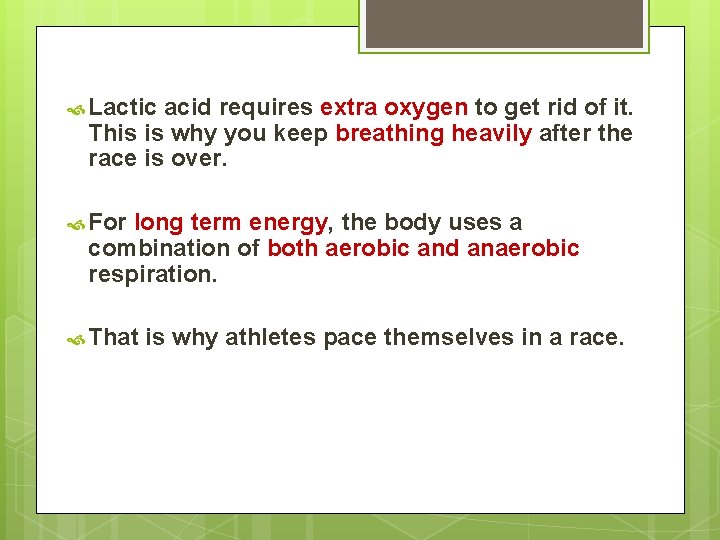 Lactic acid requires extra oxygen to get rid of it. This is why Lactic acid requires extra oxygen to get rid of it. This is why