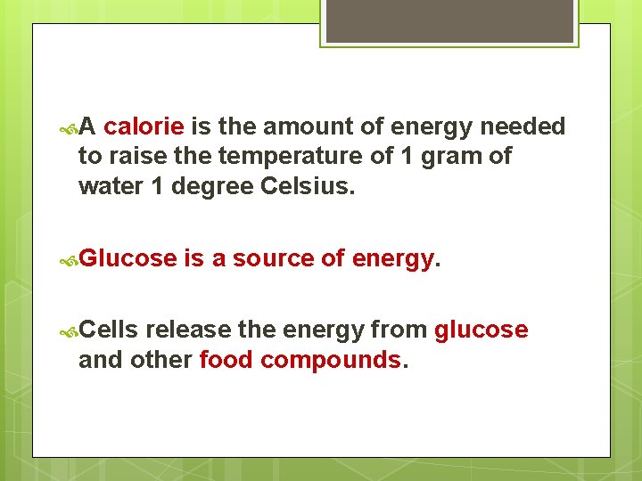  A calorie is the amount of energy needed to raise the temperature of