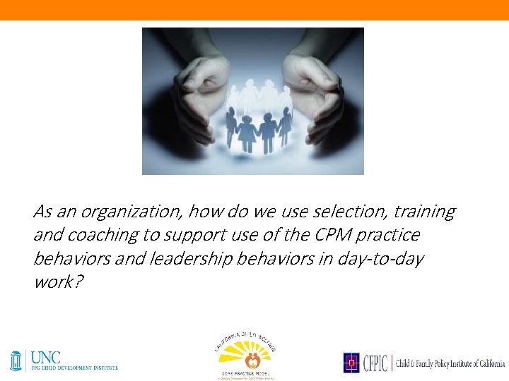 As an organization, how do we use selection, training and coaching to support use