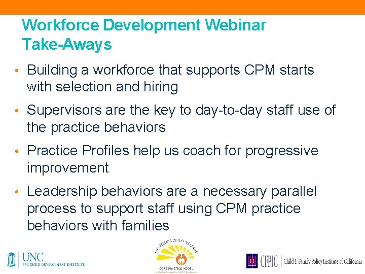 Workforce Development Webinar Take-Aways • Building a workforce that supports CPM starts with selection