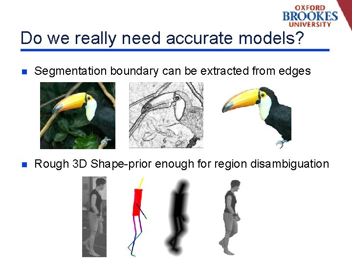 Do we really need accurate models? n Segmentation boundary can be extracted from edges