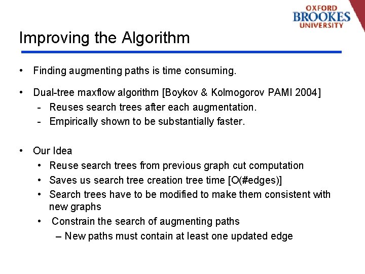 Improving the Algorithm • Finding augmenting paths is time consuming. • Dual-tree maxflow algorithm