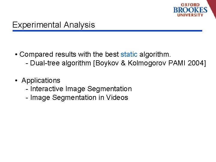 Experimental Analysis • Compared results with the best static algorithm. - Dual-tree algorithm [Boykov