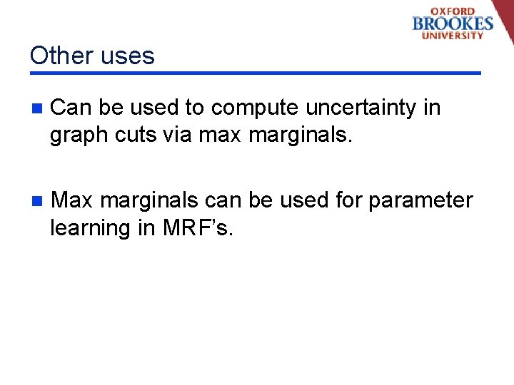 Other uses n Can be used to compute uncertainty in graph cuts via max