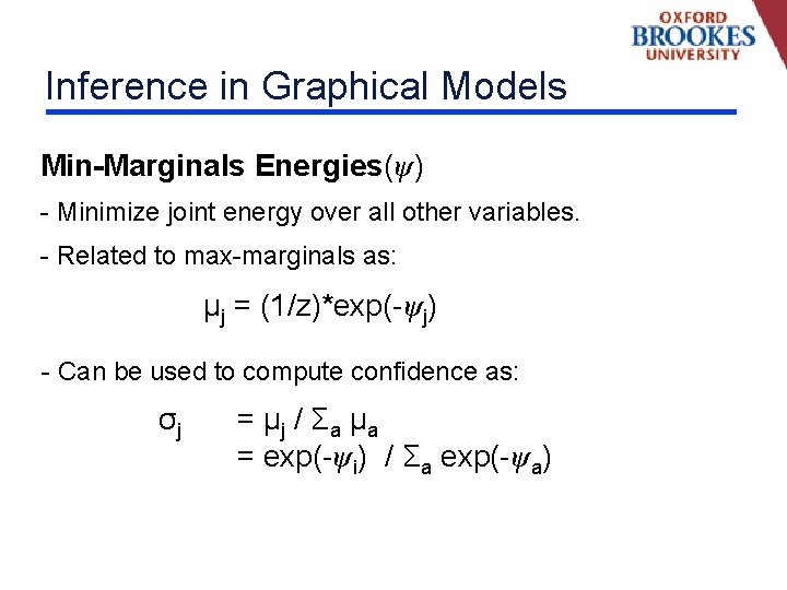 Inference in Graphical Models Min-Marginals Energies(ψ) - Minimize joint energy over all other variables.